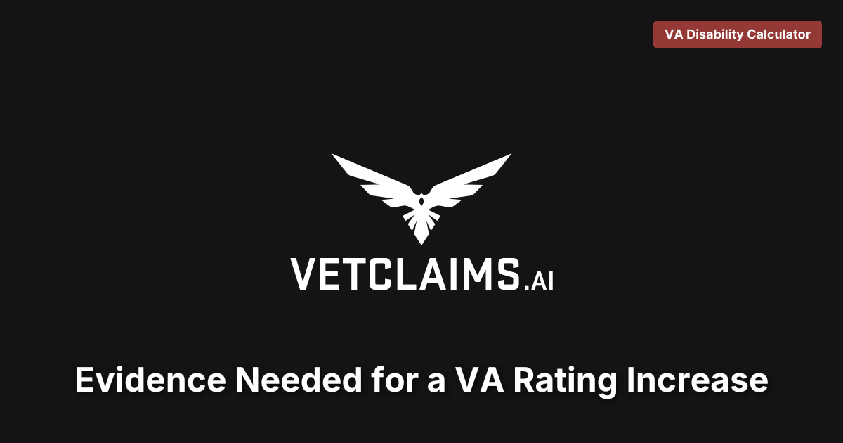 Evidence Needed for a VA Rating Increase