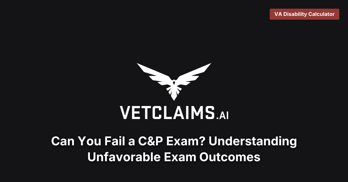 Can You Fail a C&P Exam? Outcomes Guide