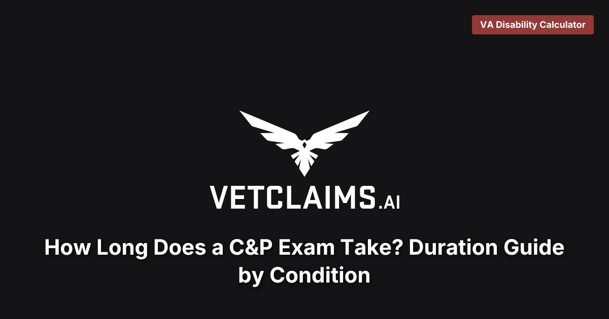How Long Does a C&P Exam Take?